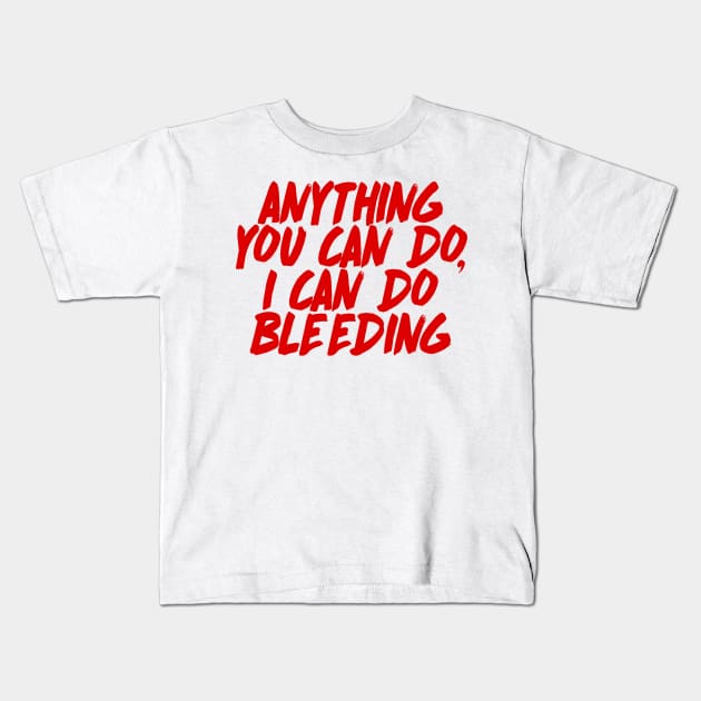 Anything You Can Do, I Can Do Bleeding - Feminist AF Statement Design Kids T-Shirt by DankFutura